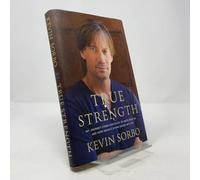 True Strength: My Journey from Hercules to Mere Mortal--And How Nearly Dying Saved My Life
