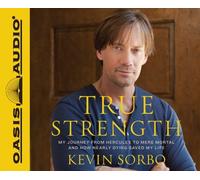 True Strength: My Journey from Hercules to Mere Mortal--and How Nearly Dying Saved My LIfe By Kevin Sorbo(A)/Kevin Sorbo(N) [Audiobook]
