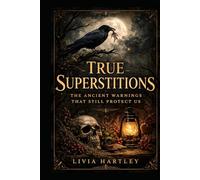 True Superstitions: The Ancient Warnings That Still Protect Us