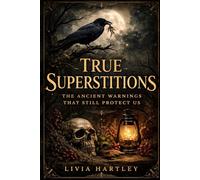 True Superstitions: The Ancient Warnings That Still Protect Us
