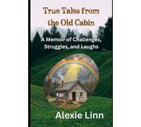 True Tales from the Old Cabin: A Memoir of Challenges, Struggles, and Laughs: 5 (Family History)