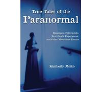 True Tales of the Paranormal: Hauntings, Poltergeists, Near Death Experiences, and Other Mysterious Events