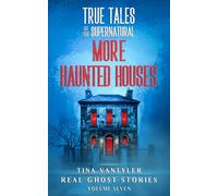 True Tales Of The Supernatural: More Haunted Houses: Real Ghost Stories: Volume Seven: 7 (Real Ghost Stories: True Supernatural Tales)