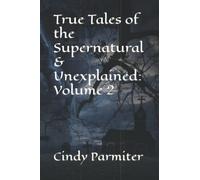 True Tales of the Supernatural & Unexplained: Volume 2