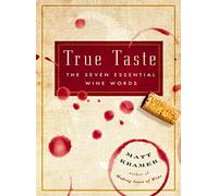 True Taste: The Seven Essential Wine Words
