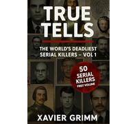 TRUE TELLS : The World's Deadliest Serial Killers - Vol 1