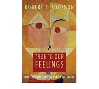 (True to Our Feelings: What Our Emotions are Really Telling Us) By Robert C. Solomon (Author) Hardcover on (Nov , 2006)