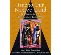 True to Our Native Land: An African American New Testament Commentary