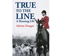 True to the Line : A Hunting Life