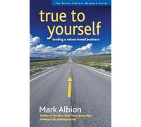 True to Yourself: Leading a Values-Based Business: Leading a Values-Based Business (AGENCY/DISTRIBUTED)