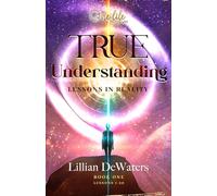 True Understanding: Lessons In Reality