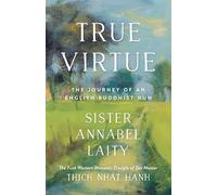 True Virtue: The Journey of an English Buddhist Nun: The Autobiography of a Western Buddhist Nun