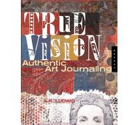 True Vision: Authentic Art Journaling
