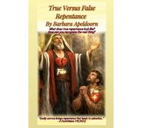 TRUE VS. FALSE REPENTANCE: Recognizing a Changed Heart