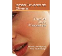 True vs. Toxic Friendships: A Guide to Navigating Your Relationships