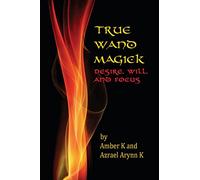 True Wand Magick: Desire, Will, and Focus