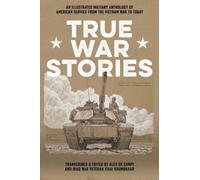 Krumbhaar, Khai - True War Stories : An Illustrated Military Anthology of American Service from Vietnam to Today