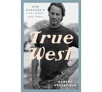 True West: Sam Shepard's Life, Work, and Times