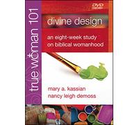 True Woman 101: Divine Design - an Eight-week Study on Biblical Womanhood - True Woman