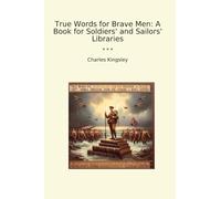 True Words for Brave Men: A Book for Soldiers' and Sailors' Libraries (Classic Books)