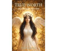 True Worth: Angel Messages From God