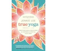 True Yoga : Practicing with the Yoga Sutras for Happiness and Spiritual Fulfillment