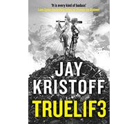TRUEL1F3 (TRUELIFE): An epic post-apocalyptic journey from the bestselling author of Nevernight and The Illuminae Files: Book 3 (Lifelike)