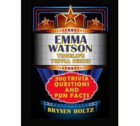 Truelife Trivia Emma Watson: 300 Trivia Questions and Fun Facts (Truelife Trivia Series)