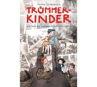 Trümmerkinder - Wie wir die Nachkriegszeit erlebten: Sieben bewegende Geschichten aus der Nachkriegszeit für junge Leser ab 10 Jahren
