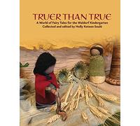 Truer Than True: A World of Fairy Tales for the Waldorf Kindergarten