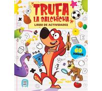 Trufa la Salchicha: Libro de actividades y juegos con más de 60 pasatiempos, laberintos, sudokus, dibujos para colorear y mucho más