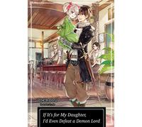 Truffle - If It's for My Daughter, I'd Even Defeat a Demon Lord: Volume 1 (Light Novel) (IF FOR MY DAUGHTER DEFEAT DEMON LORD LIGHT NOVEL SC)
