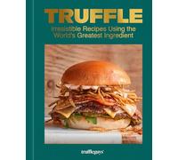 Truffle: Irresistible recipes for everyday luxury using the world’s greatest ingredient, from the founders of Truffle Guys