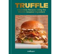 Truffle : Irresistible Recipes Using the World's Greatest Ingredient