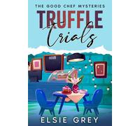 Truffle Trials: The Good Chef Mysteries: 6