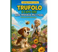 TRUFOLO E L'APE CHE NON TROVAVA PIU' I FIORI: Una storia illustrata trilingue in italiano, spagnolo e inglese per scoprire api, fiori e impollinazione ... e Diploma di Piccolo Custode delle Api