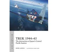 Truk 1944-45 : The destruction of Japan's Central Pacific bastion