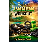 Truly a Jamaican workout: Exercising guide (Jamaican Guide)