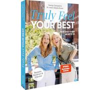 Truly Feel Your Best: Dein Daily Guide ab Mitte 30. Rezepte, Routinen und Impulse