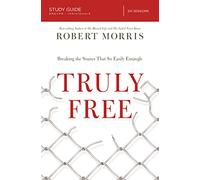 Truly Free Bible Study Guide: Breaking the Snares That So Easily Entangle