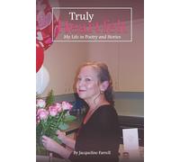 Truly Heartfelt: My Life In Poetry and Stories