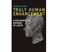 Truly Human Enhancement: A Philosophical Defense of Limits (Basic Bioethics)
