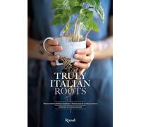 Truly Italian Roots: Thirteen Stories of Italian Excellence