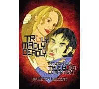 Truly, Madly, Deadly : The Unofficial True Blood Companion