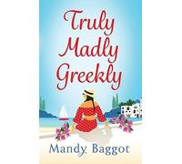 Truly, Madly, Greekly: The perfect romantic feel-good read from Mandy Baggot