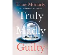 Truly Madly Guilty: From the bestselling author of Big Little Lies, now an award winning TV series