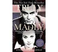 Truly Madly: Vivien Leigh, Laurence Olivier and the Romance of the Century
