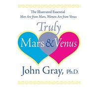 Truly Mars & Venus: The Illustrated Essential Men Are from Mars, Women Are from Venus