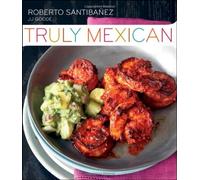 Truly Mexican: Essential Recipes and Techniques for Authentic Mexican Cooking by Roberto Santibanez JJ Goode Romulo Yanes(2011-04-01)