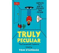 Truly Peculiar: Fantastic Facts That Are Stranger Than Fiction by Tom Standage P